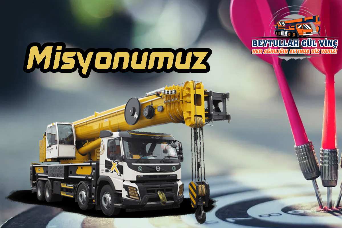 Beytullah Gül Vinç İşletmeciliği Misyonumuz